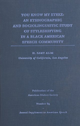 You Know My Steez: An Ethnographic and Sociolinguistic Study of Styleshifting in a Black American Speech Community (PUBLICATION OF THE AMERICAN DIALECT SOCIETY)