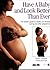 Have a Baby and Look Better Than Ever: An Holistic Guide to Health and Fitness during and after Pregnancy
