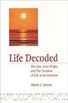 Life Decoded: The Sun, Your Origin, and the Creation of Life in the Universe