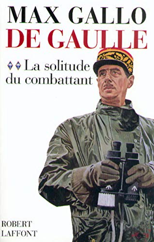 De Gaulle - tome 2 - La solitude du combattant - 1940-1946 (2)
