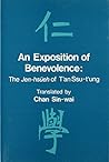 An Exposition of Benevolence: The Jen-hsüeh of T'an Ssu-t'ung (Institute of Chinese Studies The Chinese University of Hong Monograph, 6) An Exposition of Benevolence: The Jen-hsüeh of T'an Ssu-t'ung (Institute of Chinese Studies The Chinese University of Hong Monograph, 6)