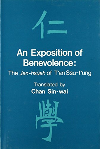 An Exposition of Benevolence: The Jen-hsüeh of T'an Ssu-t'ung (Institute of Chinese Studies The Chinese University of Hong Monograph, 6)