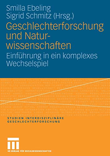 Geschlechterforschung und Naturwissenschaften: Einführung in ein komplexes Wechselspiel (Studien Interdisziplinäre Geschlechterforschung, 14) (German Edition)