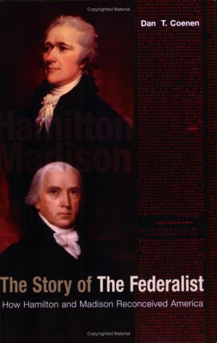 The Story of The Federalist: How Hamilton and Madison Reconceived America (Paperback)