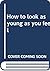 How to look as young as you...