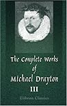 The Complete Works of Michael Drayton, Now First Collected: Volume 3. Polyolbion, and the Harmony of the Church