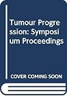 Tumor progression: Proceedings of a Chicago symposium, Chicago, Illinois, U.S.A., October 3-5, 1979 (Developments in cancer research) Tumor progression: Proceedings of a Chicago symposium, Chicago, Illinois, U.S.A., October 3-5, 1979 (Developments in cancer research)