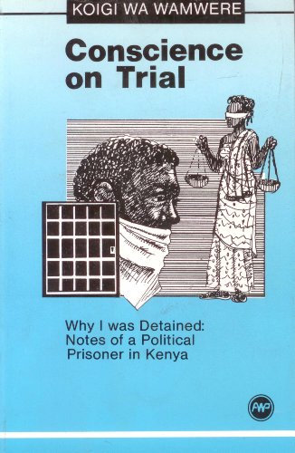 Conscience on Trial: Why I Was Detained : Notes of a Political Prisoner in Kenya (Paperback)