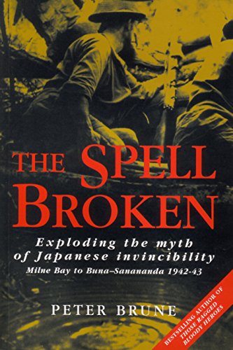 The Spell Broken - Exploding the Myth of Japanese Invincibility - Milne Bay to Buna - Sanananda 1942 - 43 (Paperback)