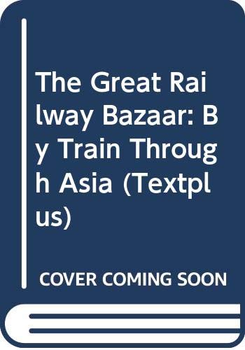 The Great Railway Bazaar: By Train Through Asia