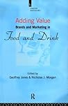 Adding Value: Brands and Marketing in Food and Drink (Comparative and International Business : Modern Histories)