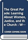 The Great Parade: Learning About Women, Justice, and the Church : With Activity Pages and Teacher's Guide The Great Parade: Learning About Women, Justice, and the Church : With Activity Pages and Teacher's Guide