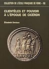 Clientèles et pouvoir à l'époque de Cicéron (COLLECTION DE L) Clientèles et pouvoir à l'époque de Cicéron (COLLECTION DE L)