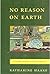 No reason on earth: A short story collection