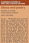 Xhosa Oral Poetry: Aspects of a Black South African Tadition (Cambridge Studies in Oral and Literate Culture, Series Number 7)