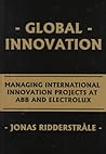Global Innovation: Managing International Innovation Projects at Abb and Electrolux (Institute of International Business)