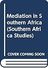 Mediation in Southern Africa (Southern African studies) Mediation in Southern Africa (Southern African studies)