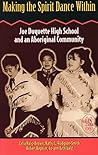 Making the Spirit Dance Within: Joe Duquette High School and an Aboriginal Community (Our Schools) Making the Spirit Dance Within: Joe Duquette High School and an Aboriginal Community (Our Schools)