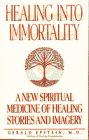 Healing into Immortality: A New Spiritual Medicine of Healing Stories and Imagery