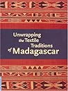 Unwrapping The Textile Traditions Of Madagascar (UCLA FMCH Textile Series) Unwrapping The Textile Traditions Of Madagascar (UCLA FMCH Textile Series)