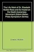 The Life Work of Dr. Elisabeth Kübler-Ross and Its Impact on the Death Awareness Movement (Symposium Series