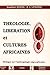 THEOLOGIE, LIBERATION ET CULTURES AFRICAINES