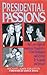 Presidential Passions: The Love Affairs of America's Presidents : From Washington and Jefferson to Kennedy and Johnson