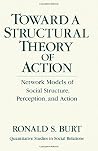 Toward a Structural Theory of Action: Network Models of Social Structure, Perception and Action Toward a Structural Theory of Action: Network Models of Social Structure, Perception and Action