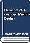Elements of Advanced Machine Design