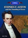 Stephen F. Austin and the Founding of Texas (The Library of American Lives and Times) Stephen F. Austin and the Founding of Texas (The Library of American Lives and Times)