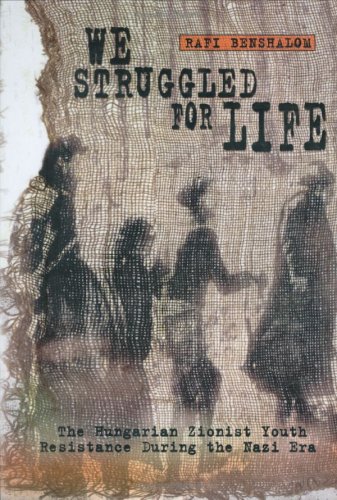 We Struggled for Life: The Hungarian Zionist Youth Resistance During the Nazi Era (Hardcover)