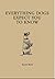 Everything Dogs Expect You to Know by Karen Bush