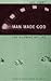 Man Made God: The Meaning of Life