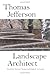 Thomas Jefferson: Landscape Architect (Monticello Monograph)