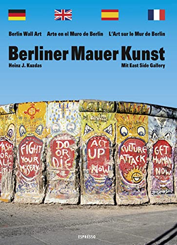 Berliner Mauer Kunst: Mit East Side Gallery / Berlin wall art / Arte en el muro de Berlin / L'Art sur le Mur de Berlin (German, English, French and Spanish Edition)