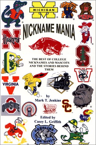 Nickname Mania: The Best of College Nicknames and Mascots and the Stories Behind Them (Paperback)