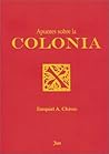 Apuntes sobre la Colonia (Spanish Edition) Apuntes sobre la Colonia (Spanish Edition)