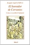 El borrador de Cervantes: Cómo se escribió el Quijote El borrador de Cervantes: Cómo se escribió el Quijote