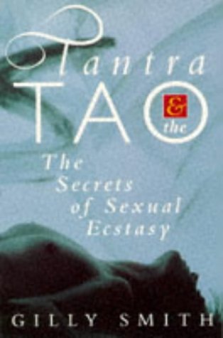 Tantra and Tao : Secrets of Sexual Ecstasy (Paperback)