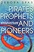 Pirates, Prophets and Pione...
