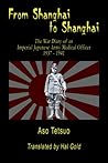 From Shanghai To Shanghai: War Diary Of An Imperial Japanese Army Medical Officer, 1937-1941 (SIGNATURE BOOKS) From Shanghai To Shanghai: War Diary Of An Imperial Japanese Army Medical Officer, 1937-1941 (SIGNATURE BOOKS)