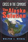 Crisis in the Commons: The Alaska Solution Crisis in the Commons: The Alaska Solution