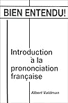Bien Entendu! Introduction à la Prononciation Française (English and French Edition)