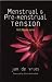 Menstrual And Pre Menstrual Tension