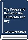 The Popes and Heresy in the Thirteenth Century