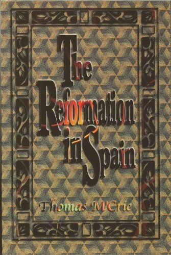 Portada de The Reformation in Spain: History of the Progress and Suppression of the Reformation in Spain in the Sixteenth Century, de Thomas McCrie