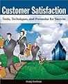 Customer Satisfaction: Tools, Techniques and Formulas for Success