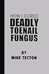How I Cured Deadly Toe Nail Fungus