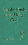 Into the Hands of the Living God Into the Hands of the Living God