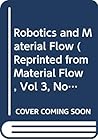 Robotics and Material Flow (Reprinted from Material Flow, Vol 3, No 1&3)